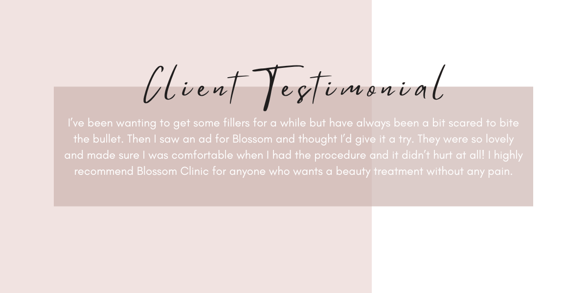 client testimonial from client at Blossom Cosmetic Clinic in York.
"I've been waiting to get some fillers for awhile but have always been a bit scared to bite the bullet. Then i saw an ad for blossom and thought i'd give it a try. They were so lovely and made sure i was comfortable when i had the procedure and it didn't hurt at all! I highly recommendd Blossom Clinic for anyone who wants a beauty treatment without any pain" 